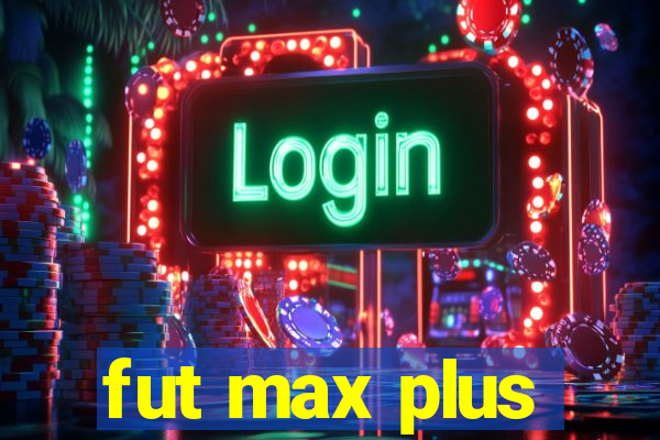 fut max plus