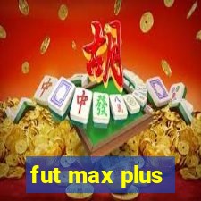 fut max plus