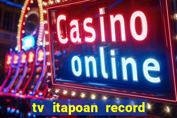 tv itapoan record bahia ao vivo online