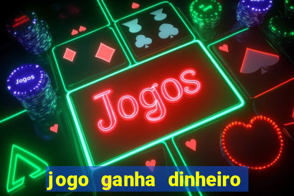 jogo ganha dinheiro de verdade pix