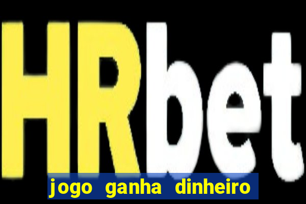 jogo ganha dinheiro de verdade pix