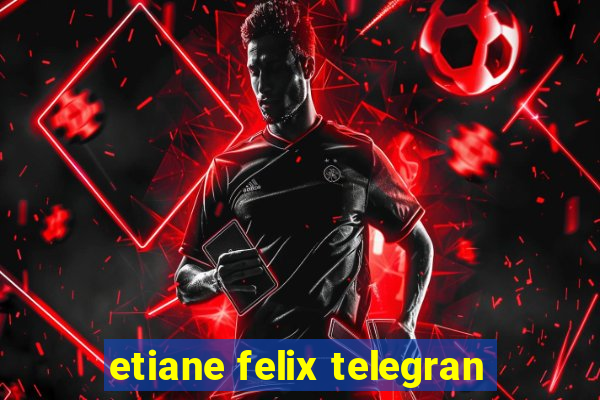 etiane felix telegran