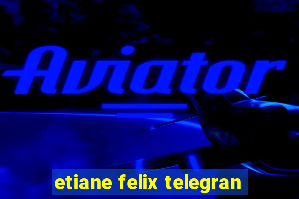 etiane felix telegran