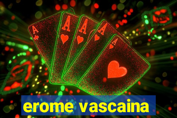 erome vascaina