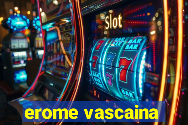 erome vascaina