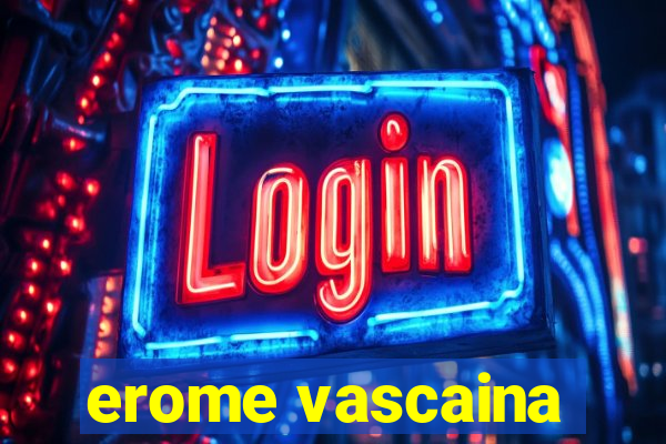 erome vascaina