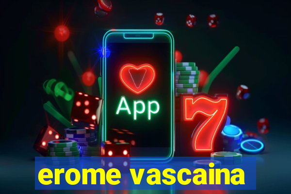 erome vascaina