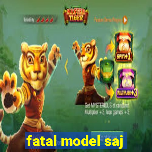 fatal model saj