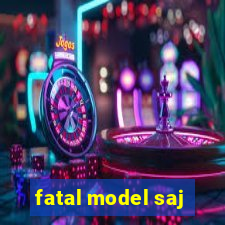 fatal model saj