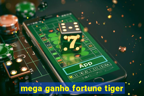 mega ganho fortune tiger