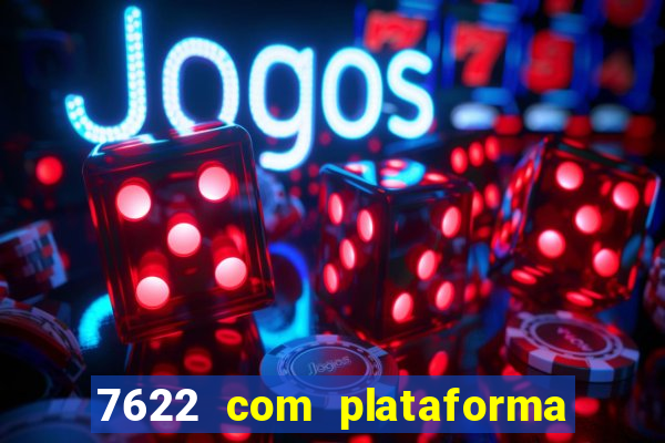 7622 com plataforma de jogos