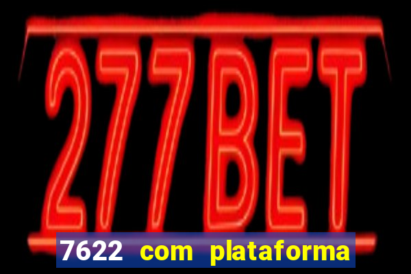 7622 com plataforma de jogos