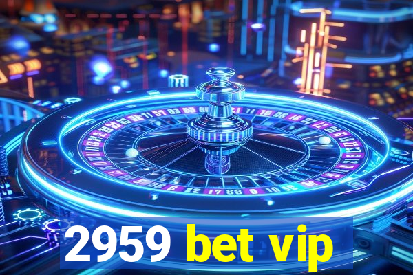 2959 bet vip