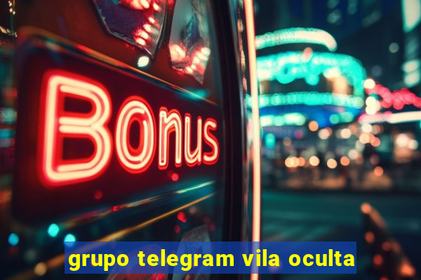 grupo telegram vila oculta