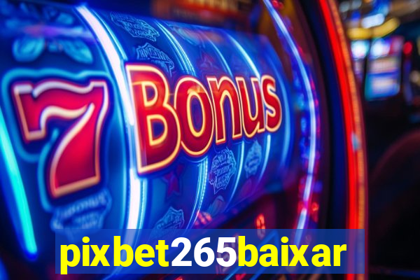 pixbet265baixar