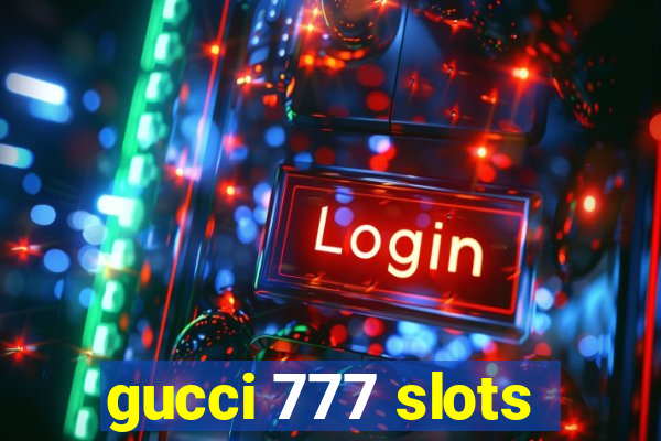 gucci 777 slots