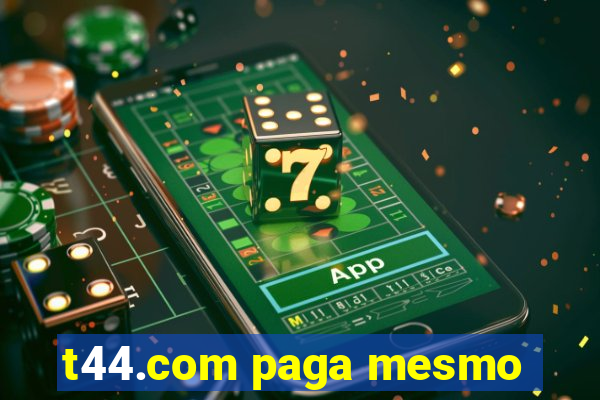 t44.com paga mesmo