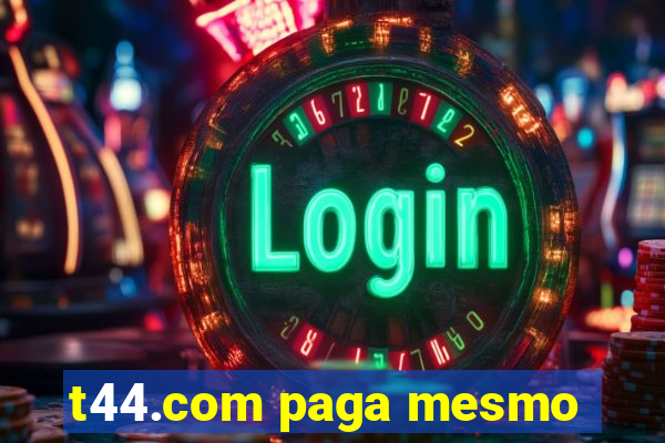 t44.com paga mesmo