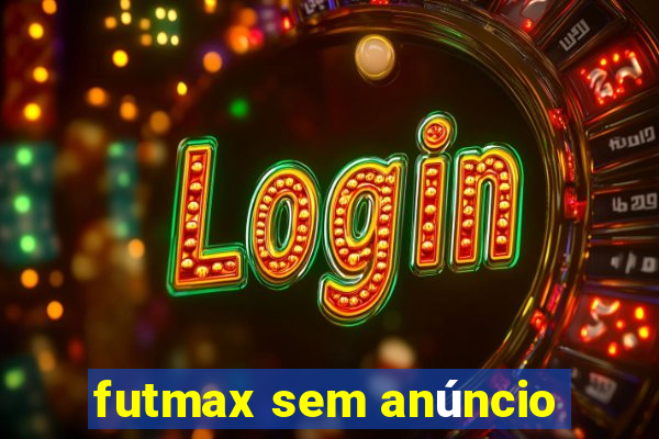 futmax sem anúncio