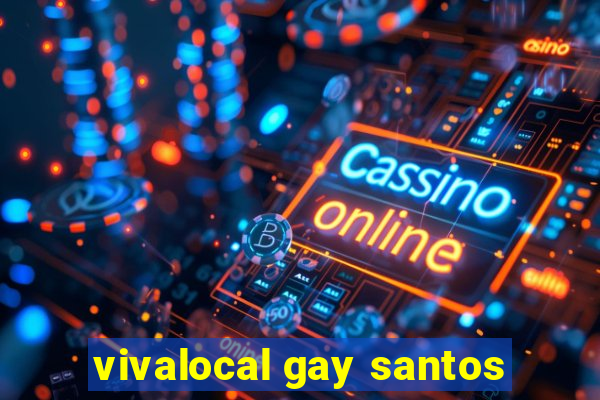 vivalocal gay santos