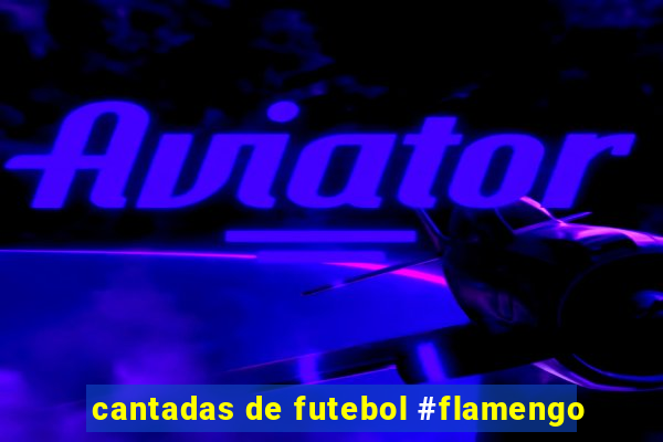 cantadas de futebol #flamengo