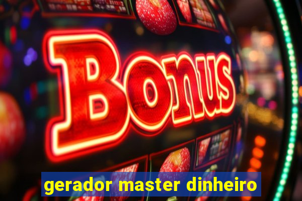 gerador master dinheiro