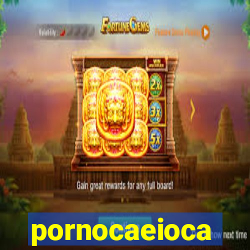 pornocaeioca