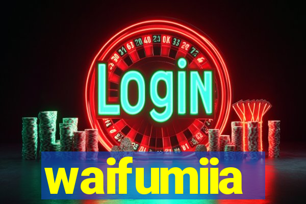 waifumiia