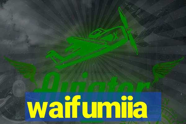 waifumiia