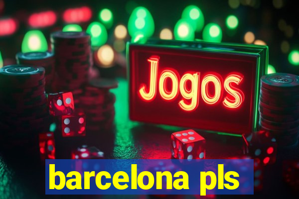 barcelona pls