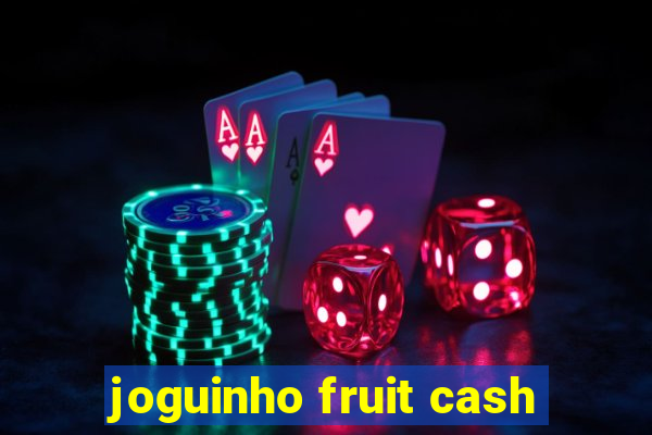 joguinho fruit cash