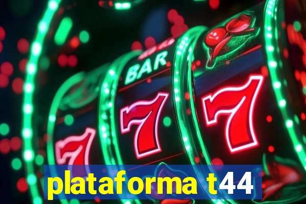 plataforma t44