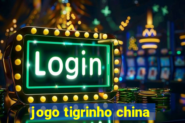 jogo tigrinho china