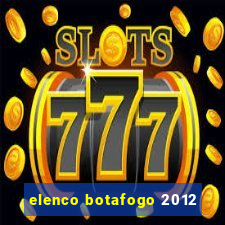 elenco botafogo 2012