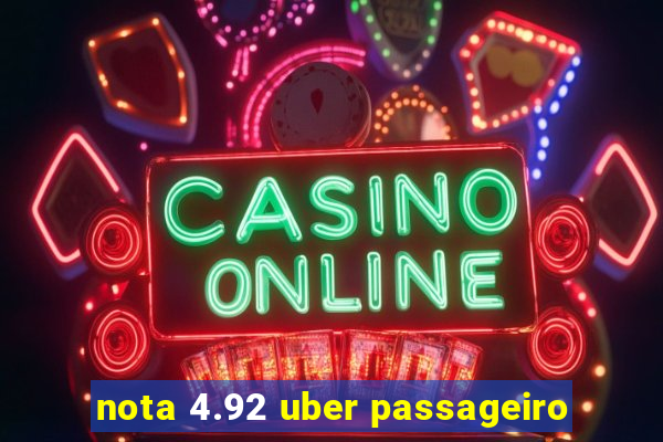 nota 4.92 uber passageiro