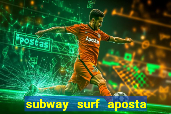 subway surf aposta 1 real