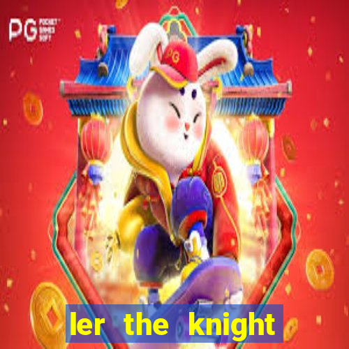 ler the knight king who returned with a god