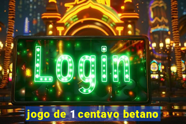 jogo de 1 centavo betano