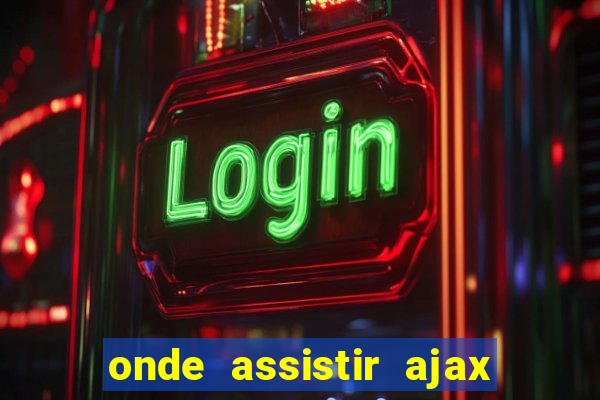 onde assistir ajax x fortuna sittard