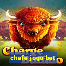 chefe jogo bet