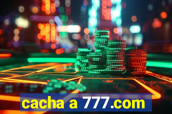 cacha a 777.com