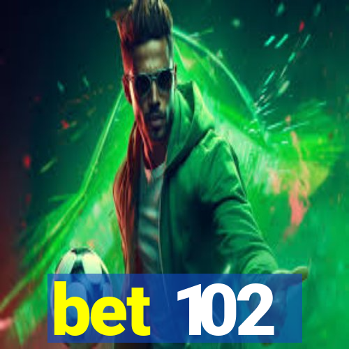 bet 102