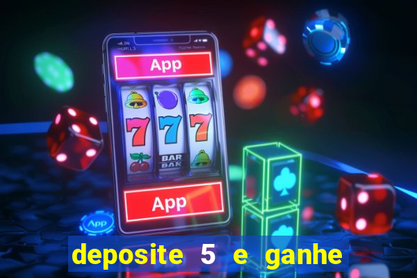 deposite 5 e ganhe 50 reais