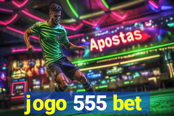 jogo 555 bet