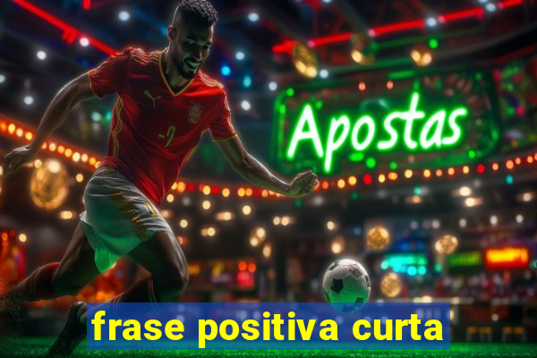 frase positiva curta