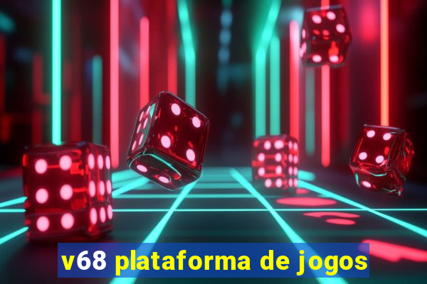 v68 plataforma de jogos