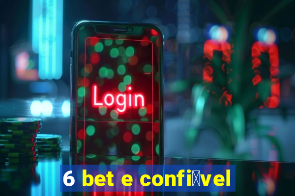 6 bet e confi谩vel