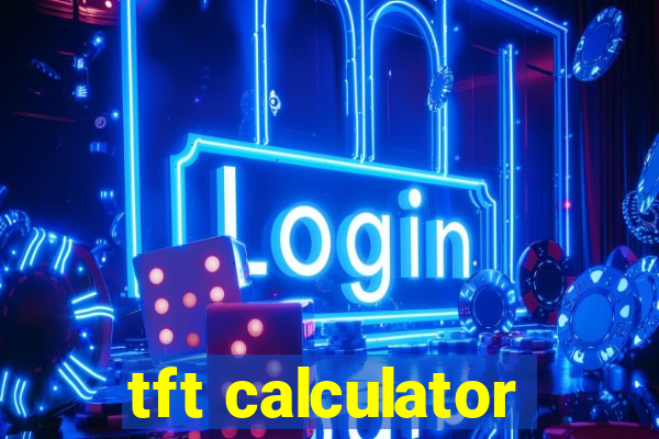 tft calculator