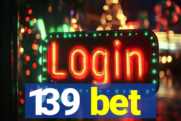 139 bet