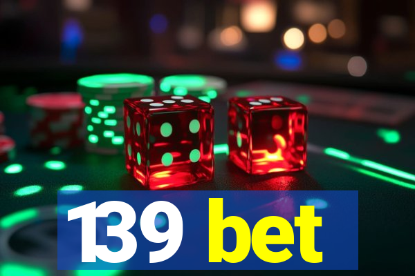 139 bet